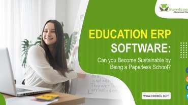 Education ERP Software: Can you Become Sustainable by Being a Paperless School?