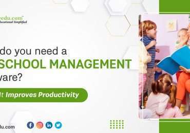 Why do you need a Preschool Management Software? 7 Ways It Improves Productivity
