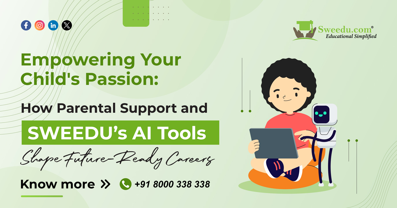 Empowering Your Child’s Passion: How Parental Support and SWEEDU’s AI Tools Shape Future-Ready Careers