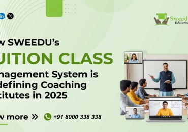 How SWEEDU’s Tuition Class Management System is Transforming Coaching Institutes in 2025